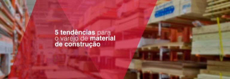 5 tendências para o varejo de material de construção
